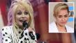 Dolly Parton defiende a Miley Cyrus: "Sé que es inteligente"
