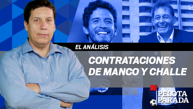 La opinión de Francisco Cairo: Roberto Challe y Reimond Manco, las contrataciones que dan que hablar en el fútbol peruano.